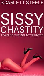 Sissy Chastity Training The Bounty Hunter - A Tale of Feminization and Crossdressing Sissification