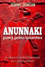 Anunnaki para principiantes: el origen extraterrestre de la humanidad