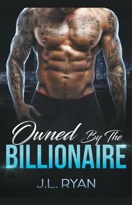 Owned by the Billionaire - J L Ryan - cover