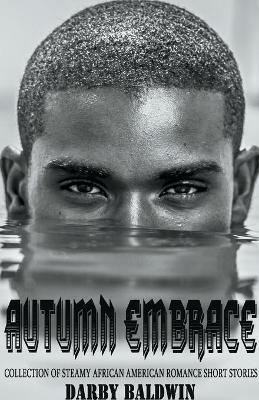 Autumn Embrace: Collection of Steamy African American Romance Short Stories - Darby Baldwin - cover