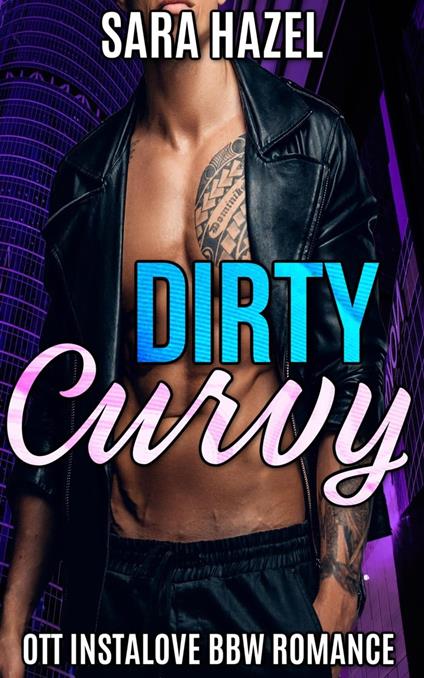 Dirty Curvy - Sara Hazel - ebook