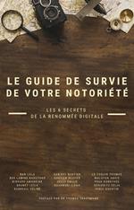 Le guide de survie de votre notoriété - Les 6 secrets de la renomée digitale