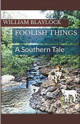 Foolish Things: A Southern Tale - William Blaylock - cover