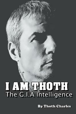 I Am Thoth The G.I.A Intelligence - Thoth Charles - cover