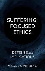 Suffering-Focused Ethics: Defense and Implications