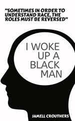 I Woke Up A Black Man