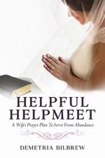 Helpful Helpmeet A Wife's Prayer Plan to Serve From Abundance