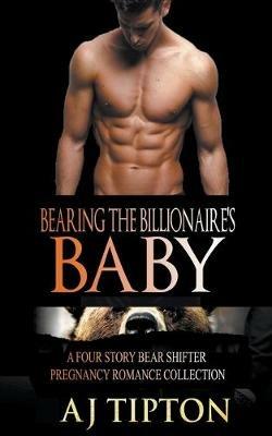 Bearing the Billionaire's Baby: A Four Story Bear Shifter Pregnancy Romance Collection - Aj Tipton - cover