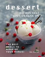 Dessert Recipes that You Can Bank on: The Best Meals to Wrap up Your Menus!