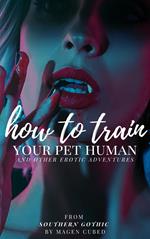 How to Train Your Pet Human (And Other Erotic Adventures)