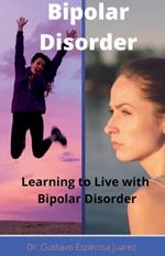 Bipolar Disorder Learning to Live with Bipolar Disorder