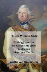 Philipp Wilhelm Sack: Fu¨nfzig Jahre aus der Geschichte eines deutschen Bu¨rgergeschlechts