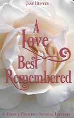 A Love Best Remembered: A Pride and Prejudice Sensual Intimate Novella