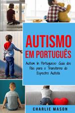 Autismo Em português/ Autism In Portuguese: Guia dos Pais para o Transtorno do Espectro Autista