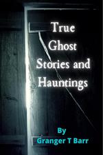 True Ghost Stories and Hauntings