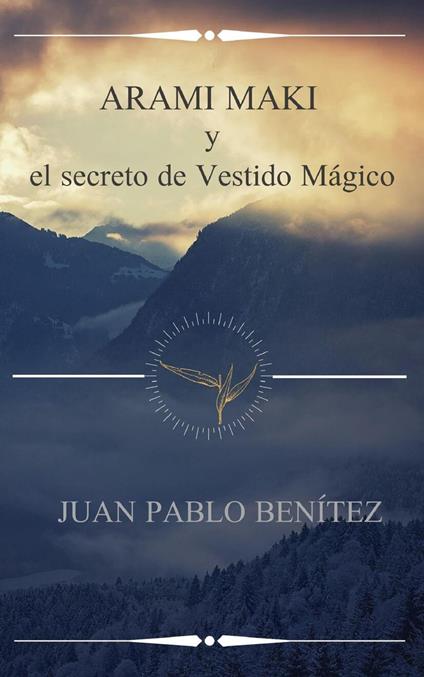 Arami Maki y el secreto de Vestido Mágico - Juan Pablo Benítez - ebook