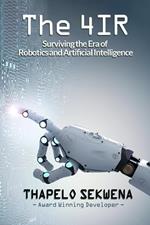 The 4IR: Surviving the Era of Robotics and Artificial Intelligence