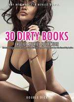 30 Dirty Books Erotica Stories Collection- Threesome Foursome Cuckold Swingers Group BDSM Sex Gang Milf Rough Hard Men Wife Bisexual Gay Lesbian