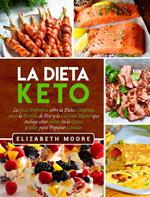 La Dieta Keto: La Guía Definitiva sobre la Dieta Cetogénica para la Pérdida de Peso y la Claridad Mental que incluye cómo entrar en la Cetosis e Ideas para Preparar Comidas