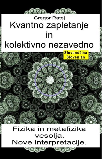 Kvantno zapletanje in kolektivno nezavedno. Fizika in metafizika vesolja. Nove interpretacije - Gregor Ratej - ebook