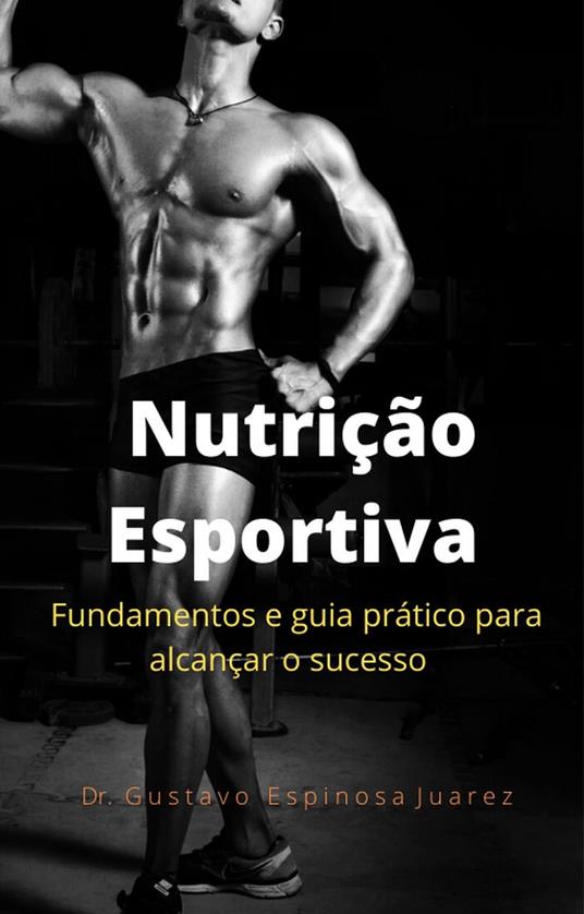 Nutrição Esportiva fundamentos e guia prático para alcançar o sucesso