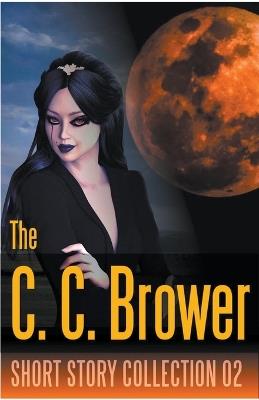 C. C. Brower Short Story Collection 02 - C C Brower,J R Kruze,R L Saunders - cover