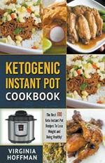 Ketogenic Instant Pot Cookbook: The best 100 Keto Instant Pot Recipes To Lose Weight and Being Healthy!