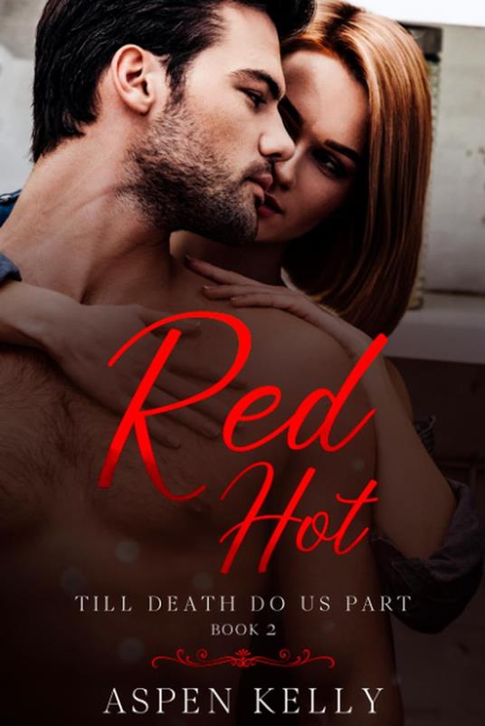 Red Hot: Till Death Do Us Part, Book 2