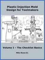 Plastic Injection Mold Design for Toolmakers - Volume I