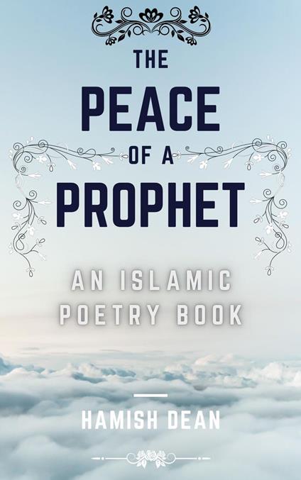 The Peace Of A Prophet: An Islamic Poetry Book