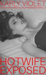 Hotwife Exposed - A Wife Watching Adultery Romance Novella