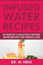 Infused Water Recipes: 30 Healthy & Delicious Infused Water Recipes for Weight Loss