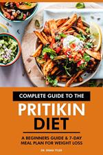 Complete Guide to the Pritikin Diet: A Beginners Guide & 7-Day Meal Plan for Weight Loss.