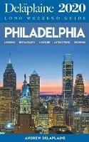 Philadelphia - The Delaplaine 2020 Long Weekend Guide - Andrew Delaplaine - cover