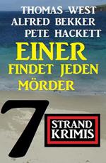 Einer findet jeden Mörder: 7 Strand Krimis