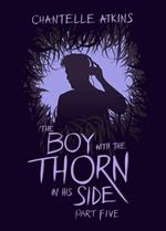 The Boy With The Thorn In His Side - Part Five