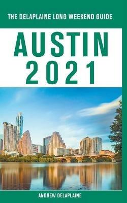 Austin - The Delaplaine 2021 Long Weekend Guide - Andrew Delaplaine - cover