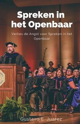 Spreken in het Openbaar Verlies de Angst voor Spreken in het Openbaar - Gustavo Espinosa Juarez,Gustavo E Juarez - cover