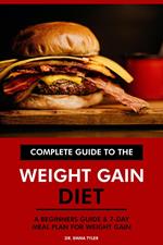 Complete Guide to the Weight Gain Diet: A Beginners Guide & 7-Day Meal Plan for Weight Gain