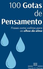 100 Gotas de Pensamento: Frases como colírios para os olhos da alma