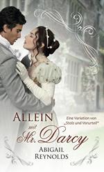 Allein mit Mr Darcy: Eine Variation von Stolz und Vorurteil