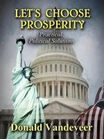 Let's Choose Prosperity: Practical Political Solutions