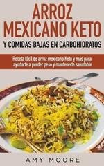 Arroz mexicano keto y comidas bajas en carbohidratos: Receta facil de arroz mexicano keto y mas para ayudarte a perder peso y mantenerte saludable