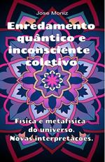 Enredamento quântico e inconsciente coletivo. Física e metafísica do universo. Novas interpretações.