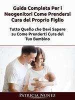 Guida Completa Per i Neogenitori: Come Prendersi Cura del Proprio Figlio