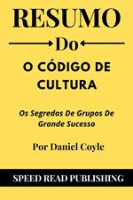 Resumo Do O Código De Cultura Por Daniel Coyle Os Segredos De Grupos De Grande Sucesso