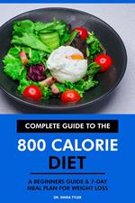 Complete Guide to the 800 Calorie Diet: A Beginners Guide & 7-Day Meal Plan for Weight Loss