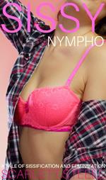 Sissy Nympho - A Tale of Sissification and Feminization