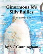 Ginormous Jo's Silly Bullies