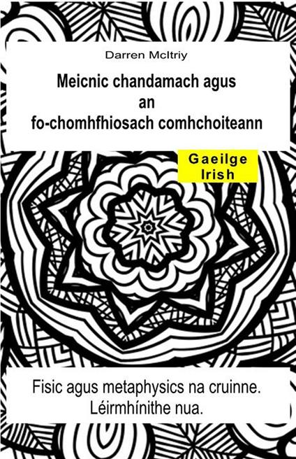 Meicnic chandamach agus an fo-chomhfhiosach comhchoiteann. Fisic agus metaphysics na cruinne. Léirmhínithe nua - Darren McItriy - ebook